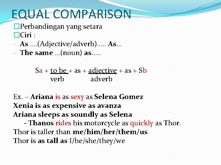 EQUAL COMPARISON �Perbandingan yang setara �Ciri : - As …. (Adjective/adverb)…. . As… -