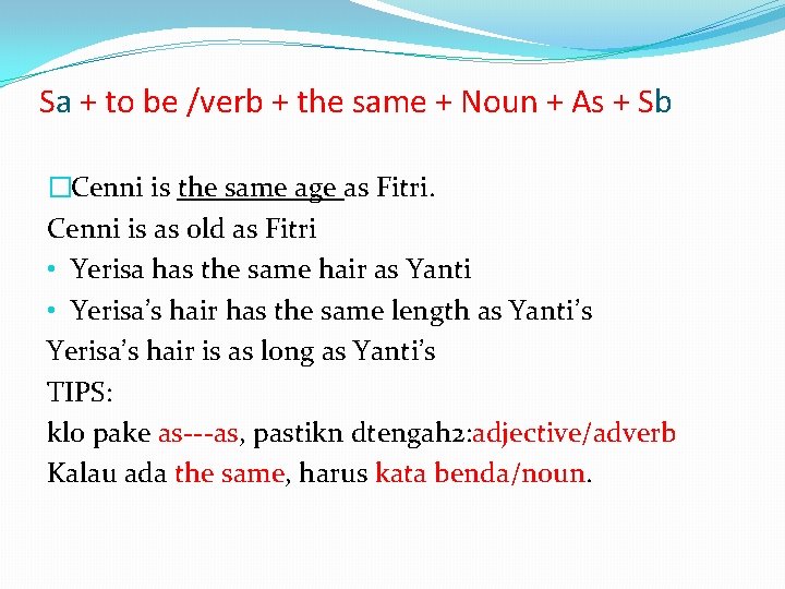 Sa + to be /verb + the same + Noun + As + Sb
