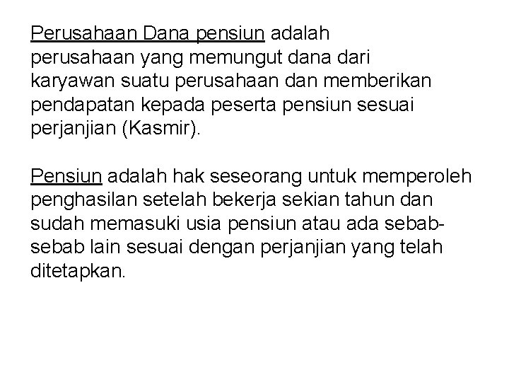 Perusahaan Dana pensiun adalah perusahaan yang memungut dana dari karyawan suatu perusahaan dan memberikan