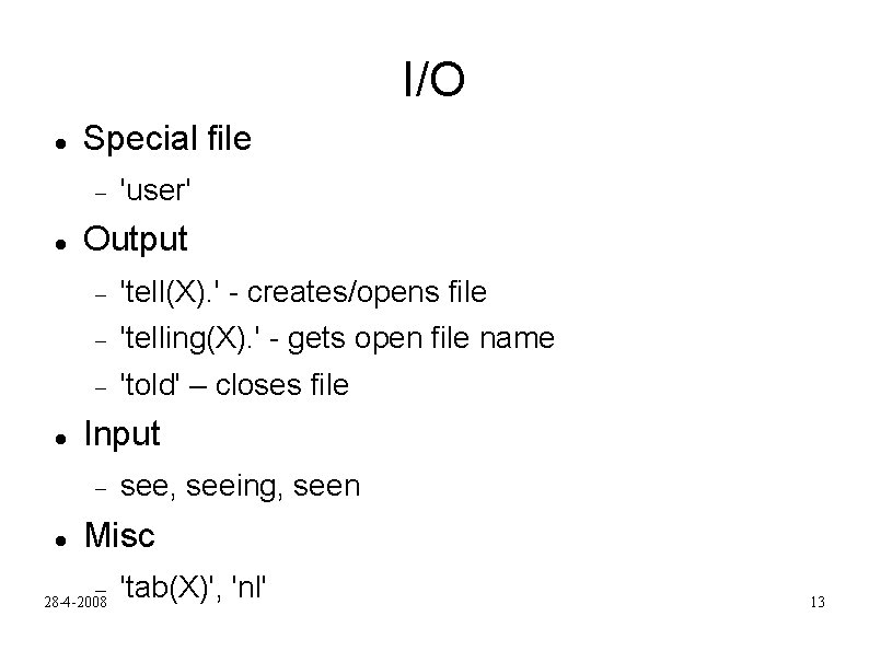 I/O Special file Output 'tell(X). ' - creates/opens file 'telling(X). ' - gets open