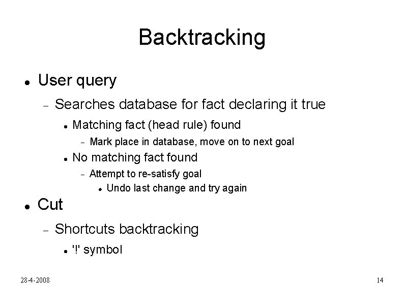 Backtracking User query Searches database for fact declaring it true Matching fact (head rule)