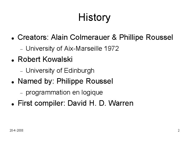 History Creators: Alain Colmerauer & Phillipe Roussel Robert Kowalski University of Edinburgh Named by: