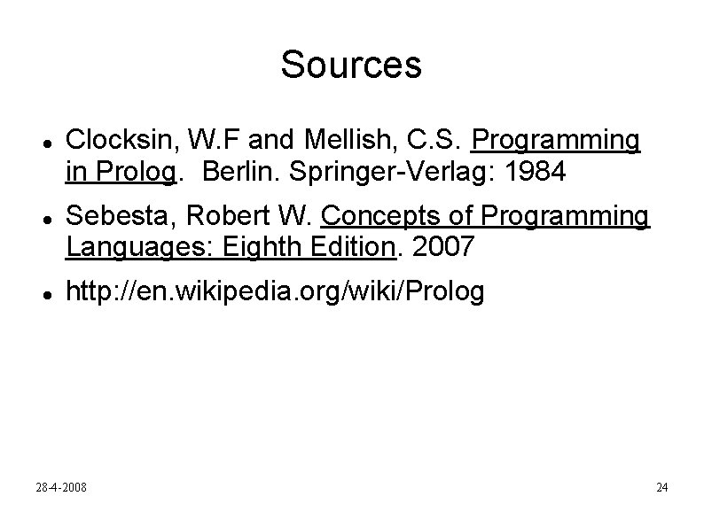 Sources Clocksin, W. F and Mellish, C. S. Programming in Prolog. Berlin. Springer-Verlag: 1984