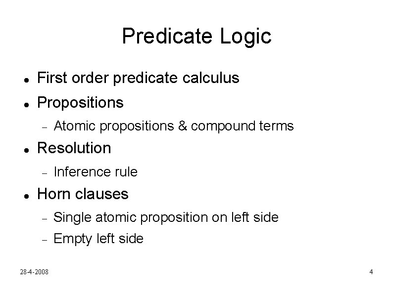Predicate Logic First order predicate calculus Propositions Resolution Atomic propositions & compound terms Inference