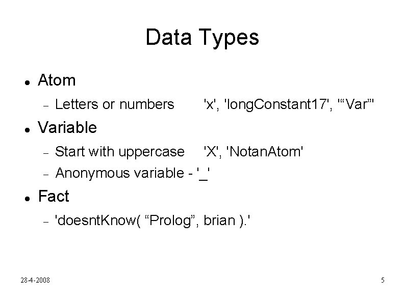 Data Types Atom Letters or numbers 'x', 'long. Constant 17', '“Var”' Variable Start with