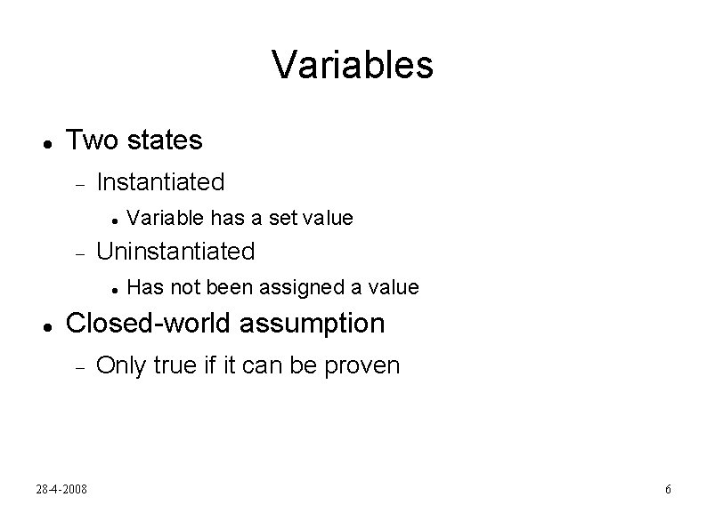 Variables Two states Instantiated Uninstantiated Variable has a set value Has not been assigned