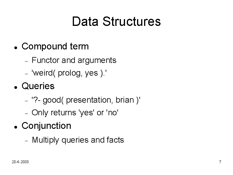 Data Structures Compound term Functor and arguments 'weird( prolog, yes ). ' Queries '?