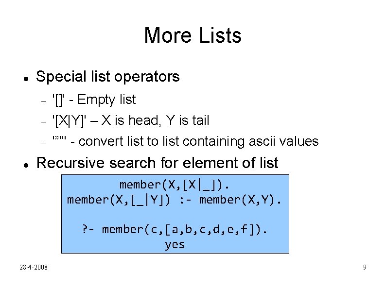 More Lists Special list operators '[]' - Empty list '[X|Y]' – X is head,