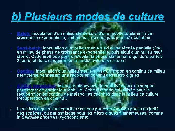 b) Plusieurs modes de culture • • • Batch: incoulation d'un milieu stérile suivi