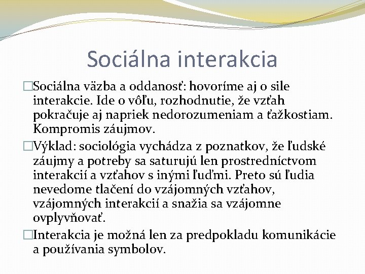 Sociálna interakcia �Sociálna väzba a oddanosť: hovoríme aj o sile interakcie. Ide o vôľu,