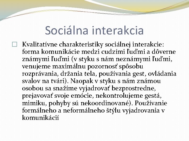 Sociálna interakcia � Kvalitatívne charakteristiky sociálnej interakcie: forma komunikácie medzi cudzími ľuďmi a dôverne