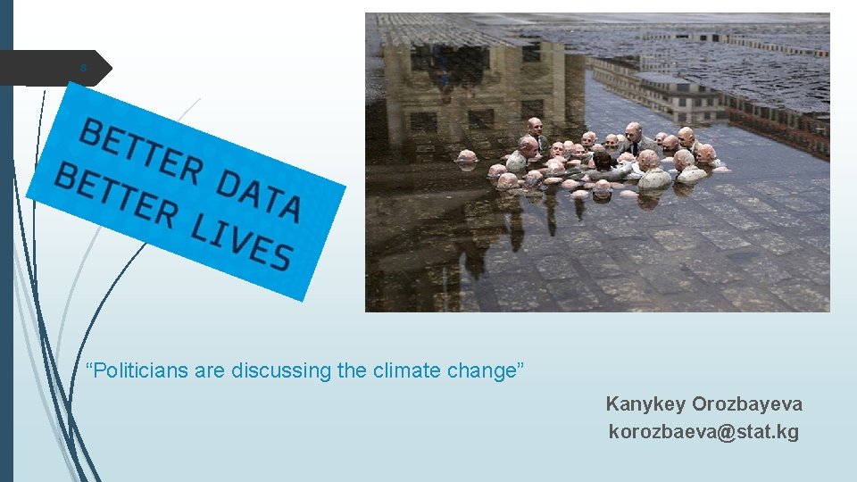 8 “Politicians are discussing the climate change” Kanykey Orozbayeva korozbaeva@stat. kg 