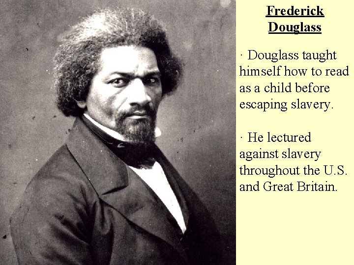 Frederick Douglass · Douglass taught himself how to read as a child before escaping
