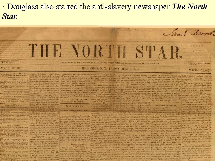 · Douglass also started the anti-slavery newspaper The North Star. 