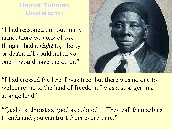 Harriet Tubman Quotations: “I had reasoned this out in my mind, there was one