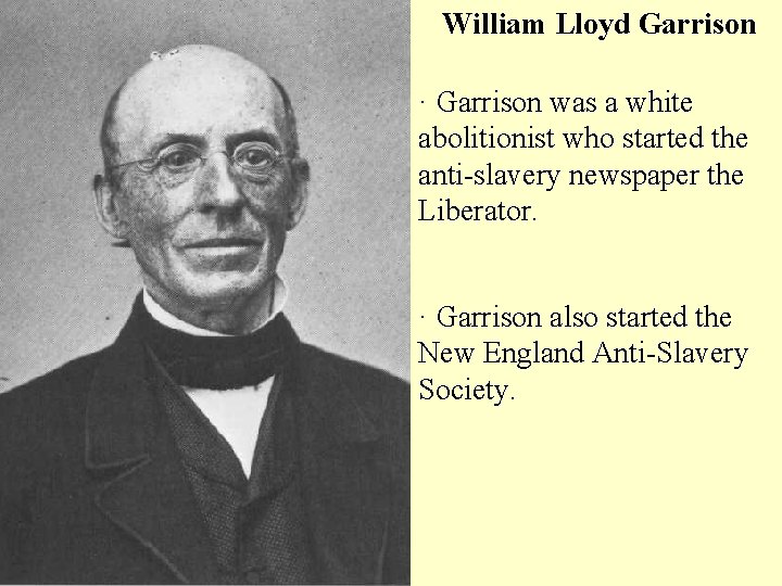 William Lloyd Garrison · Garrison was a white abolitionist who started the anti-slavery newspaper