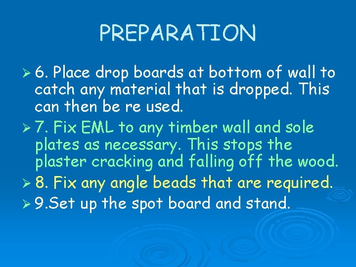 PREPARATION Ø 6. Place drop boards at bottom of wall to catch any material