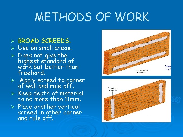 METHODS OF WORK Ø Ø Ø BROAD SCREEDS. Use on small areas. Does not