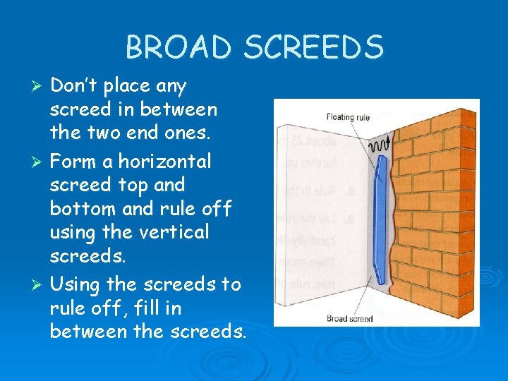 BROAD SCREEDS Don’t place any screed in between the two end ones. Ø Form