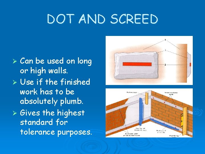 DOT AND SCREED Can be used on long or high walls. Ø Use if