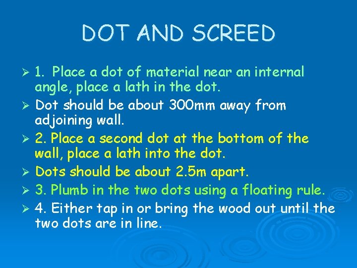 DOT AND SCREED 1. Place a dot of material near an internal angle, place