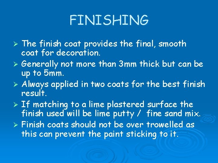 FINISHING The finish coat provides the final, smooth coat for decoration. Ø Generally not