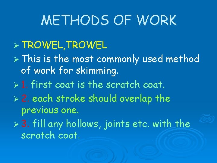 METHODS OF WORK Ø TROWEL, TROWEL Ø This is the most commonly used method