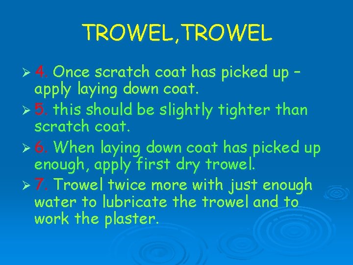 TROWEL, TROWEL Ø 4. Once scratch coat has picked up – apply laying down