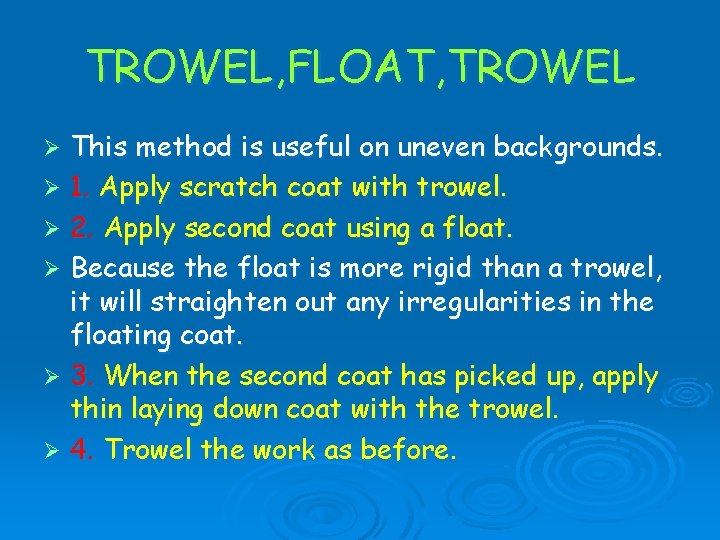 TROWEL, FLOAT, TROWEL This method is useful on uneven backgrounds. Ø 1. Apply scratch