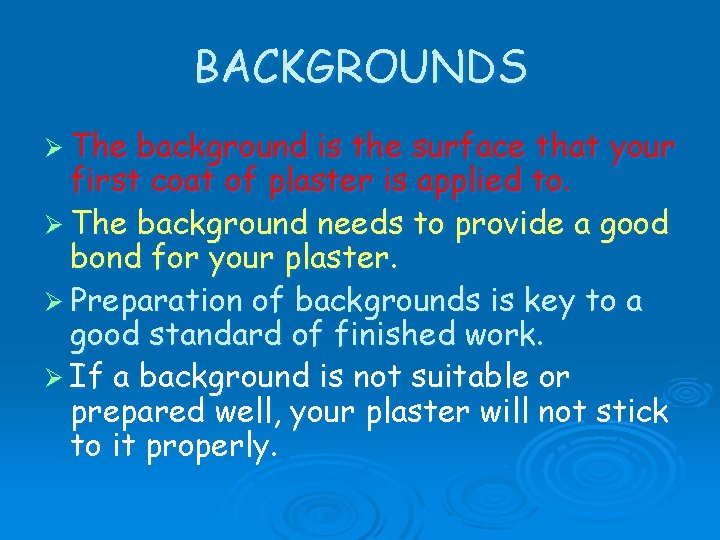 BACKGROUNDS Ø The background is the surface that your first coat of plaster is