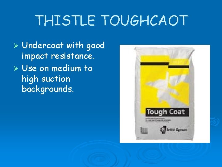 THISTLE TOUGHCAOT Undercoat with good impact resistance. Ø Use on medium to high suction