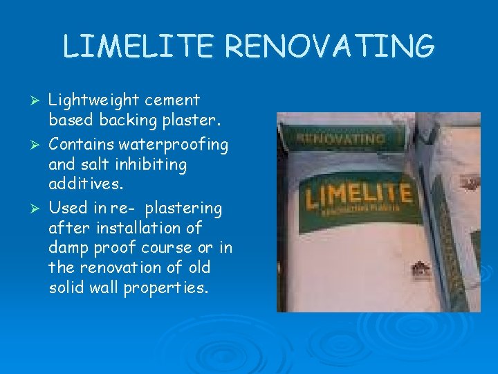 LIMELITE RENOVATING Ø Ø Ø Lightweight cement based backing plaster. Contains waterproofing and salt