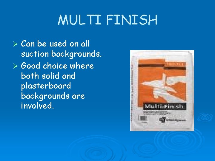 MULTI FINISH Can be used on all suction backgrounds. Ø Good choice where both