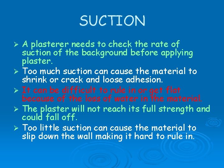 SUCTION A plasterer needs to check the rate of suction of the background before