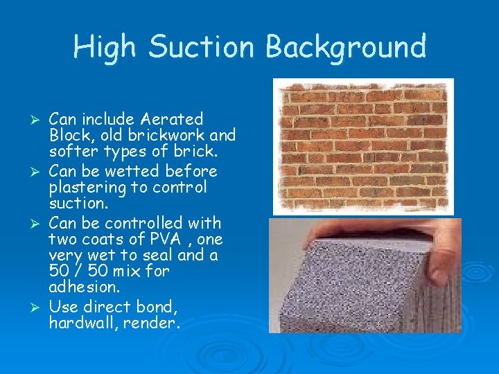 High Suction Background Can include Aerated Block, old brickwork and softer types of brick.