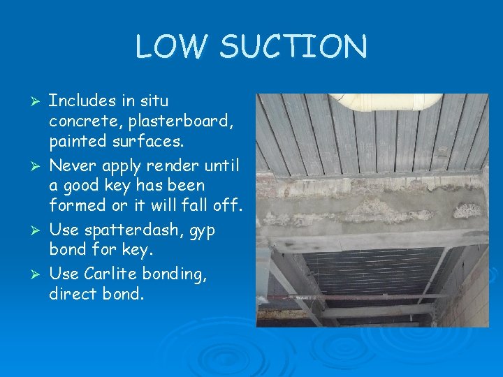 LOW SUCTION Includes in situ concrete, plasterboard, painted surfaces. Ø Never apply render until