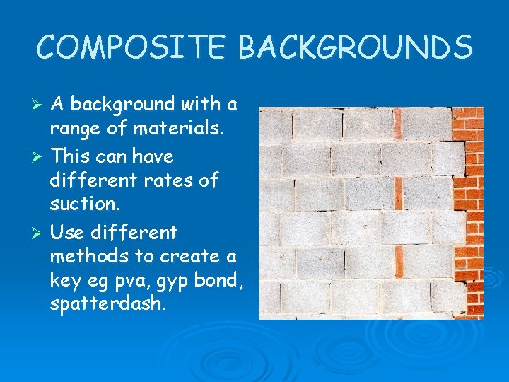 COMPOSITE BACKGROUNDS A background with a range of materials. Ø This can have different