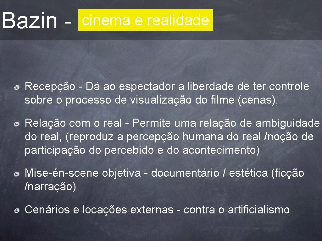 Bazin - cinema e realidade Recepção - Dá ao espectador a liberdade de ter