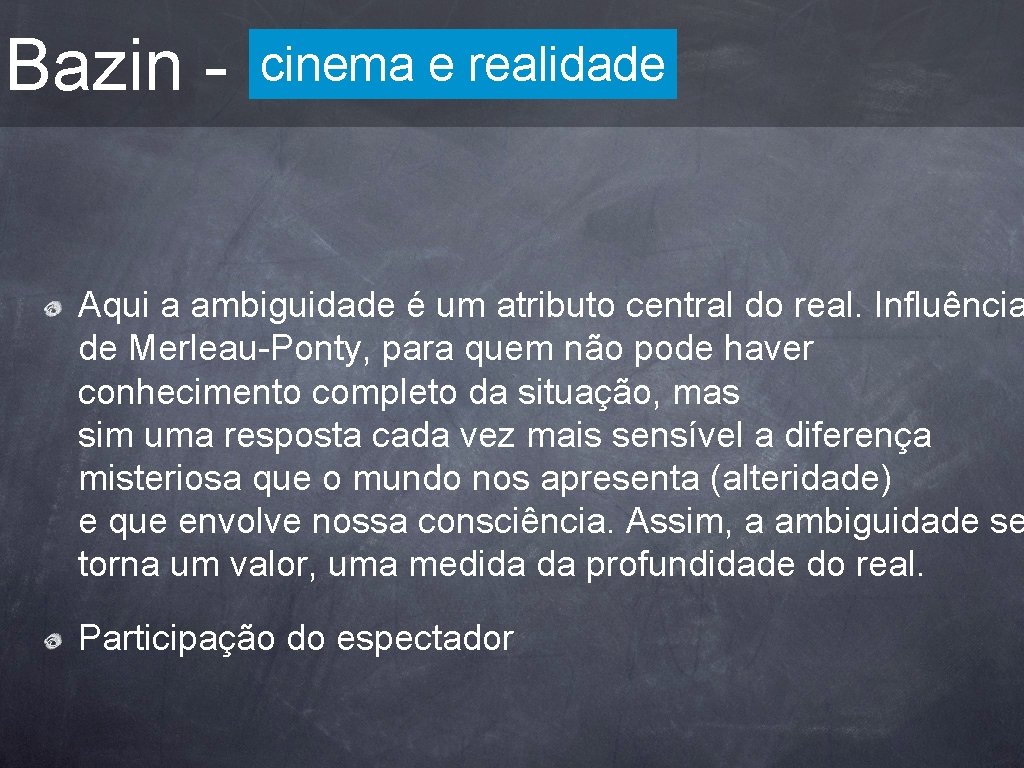 Bazin - cinema e realidade Aqui a ambiguidade é um atributo central do real.