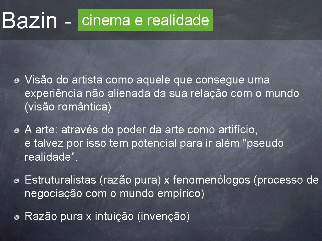 Bazin - cinema e realidade Visão do artista como aquele que consegue uma experiência