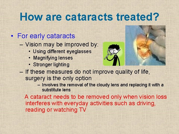 How are cataracts treated? • For early cataracts – Vision may be improved by: