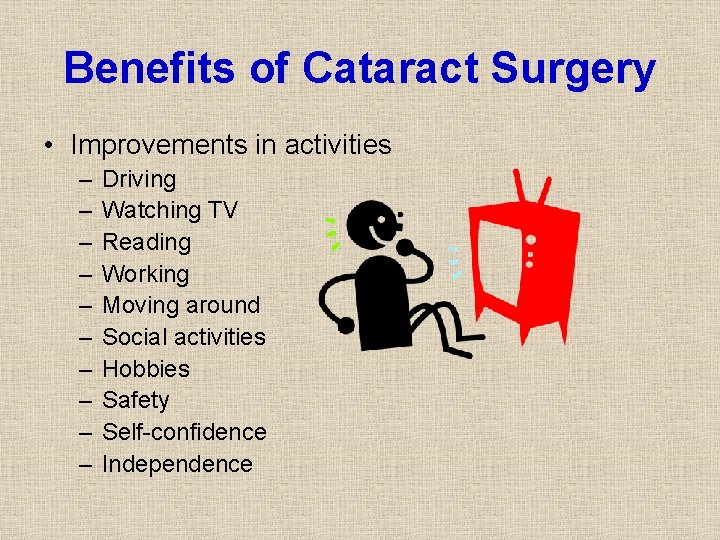 Benefits of Cataract Surgery • Improvements in activities – – – – – Driving