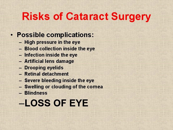 Risks of Cataract Surgery • Possible complications: – – – – – High pressure