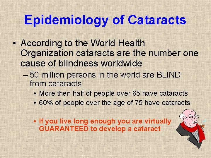 Epidemiology of Cataracts • According to the World Health Organization cataracts are the number