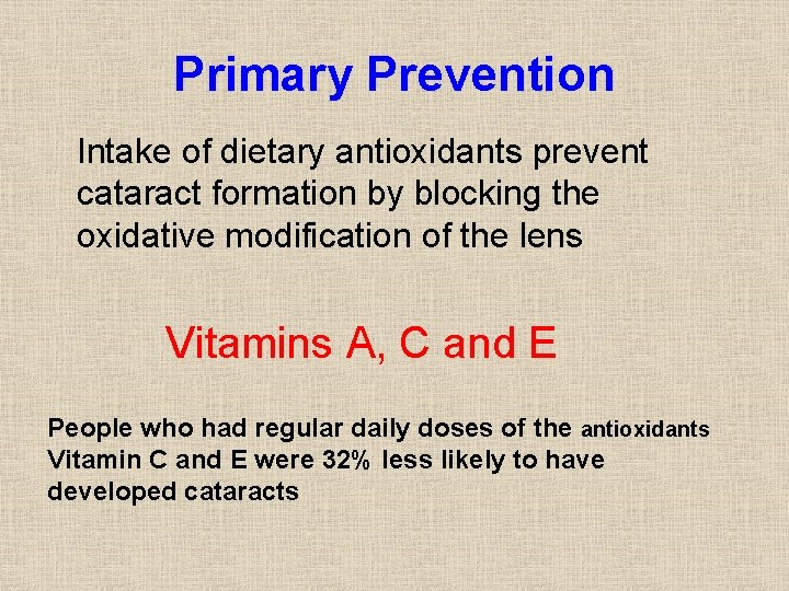 Primary Prevention Intake of dietary antioxidants prevent cataract formation by blocking the oxidative modification