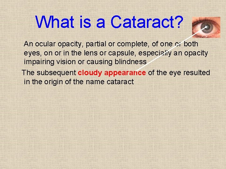 What is a Cataract? An ocular opacity, partial or complete, of one or both