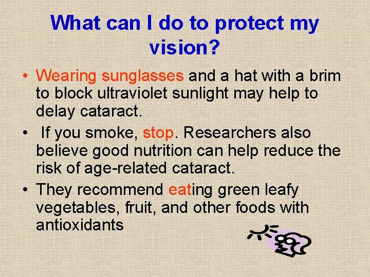 What can I do to protect my vision? • Wearing sunglasses and a hat