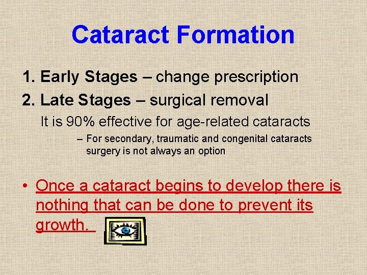 Cataract Formation 1. Early Stages – change prescription 2. Late Stages – surgical removal