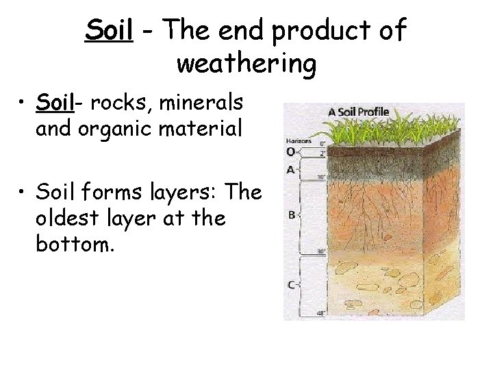 Soil - The end product of weathering • Soil- rocks, minerals and organic material