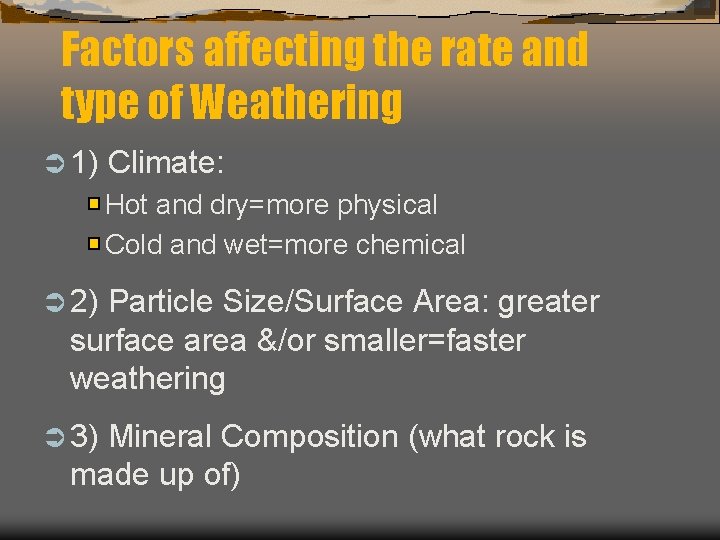 Factors affecting the rate and type of Weathering Ü 1) Climate: Hot and dry=more